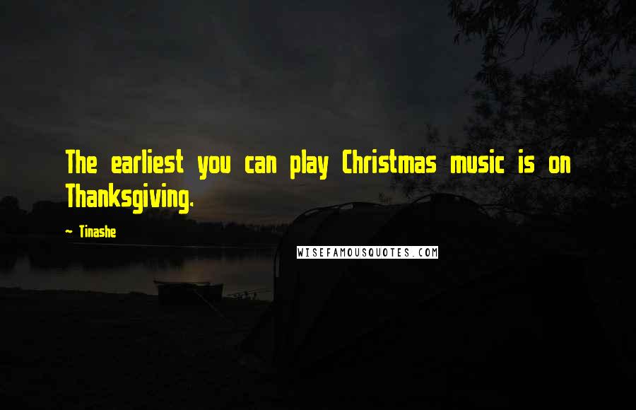 Tinashe quotes: The earliest you can play Christmas music is on Thanksgiving.