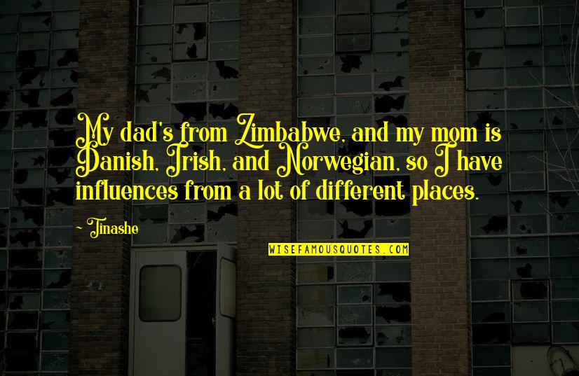 Tinashe Quotes By Tinashe: My dad's from Zimbabwe, and my mom is