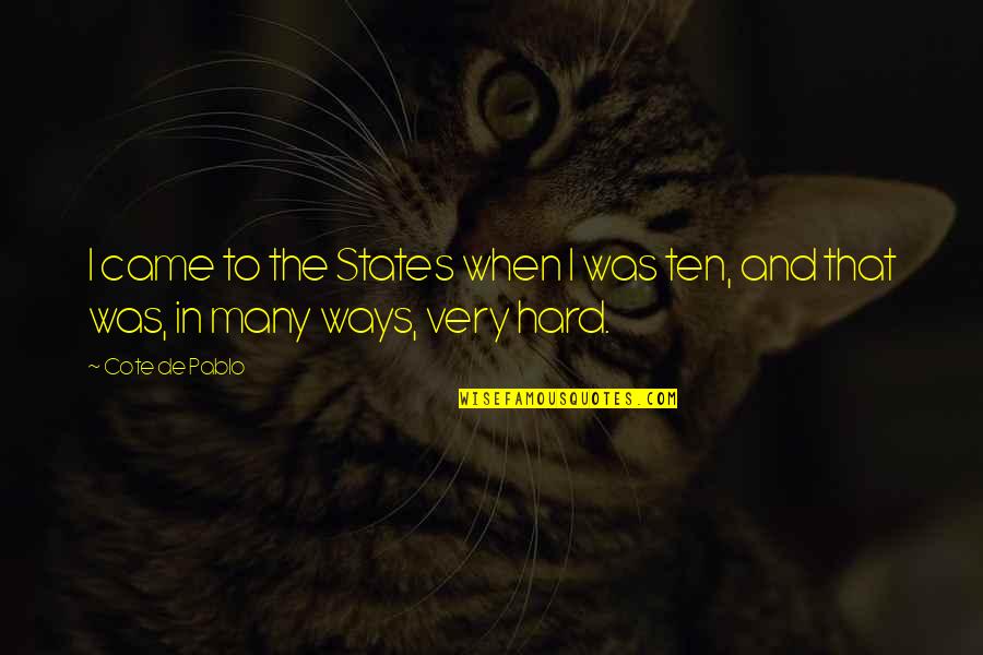 Tinatahak Quotes By Cote De Pablo: I came to the States when I was
