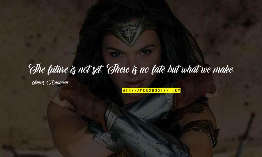 Tinatawag Ding Quotes By James Cameron: The future is not set. There is no Tinatawag Ding Quotes By James Cameron: The future is not set. There is no