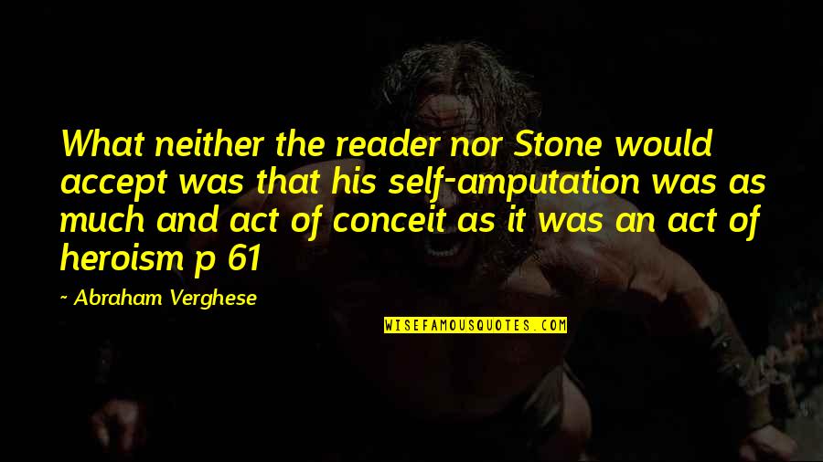Tinaztepe Niversitesi Quotes By Abraham Verghese: What neither the reader nor Stone would accept Tinaztepe Niversitesi Quotes By Abraham Verghese: What neither the reader nor Stone would accept