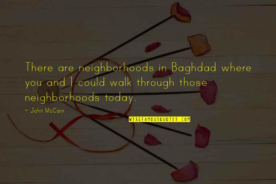Tinbergen 4 Quotes By John McCain: There are neighborhoods in Baghdad where you and Tinbergen 4 Quotes By John McCain: There are neighborhoods in Baghdad where you and