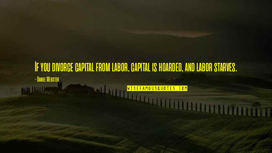 Tinbergen Four Quotes By Daniel Webster: If you divorce capital from labor, capital is