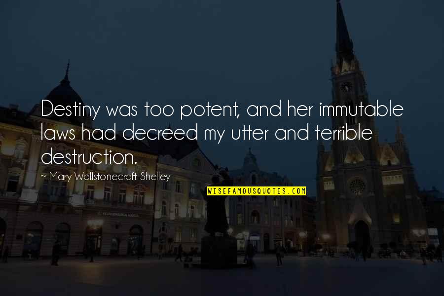 Tinbergen Four Quotes By Mary Wollstonecraft Shelley: Destiny was too potent, and her immutable laws Tinbergen Four Quotes By Mary Wollstonecraft Shelley: Destiny was too potent, and her immutable laws