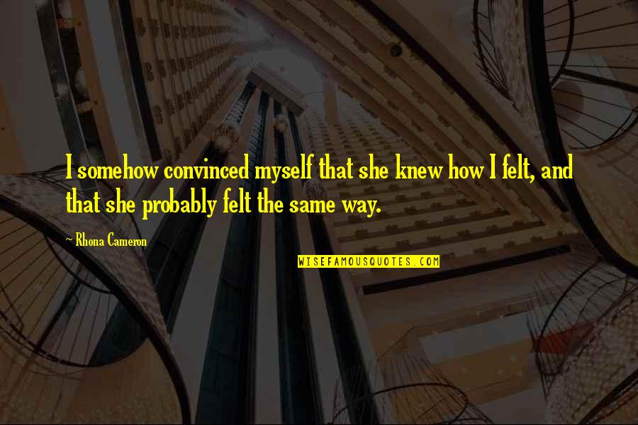 Tinbergen Four Quotes By Rhona Cameron: I somehow convinced myself that she knew how Tinbergen Four Quotes By Rhona Cameron: I somehow convinced myself that she knew how