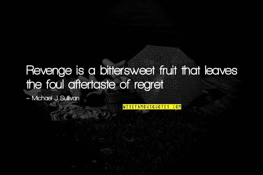 Tincans Quotes By Michael J. Sullivan: Revenge is a bittersweet fruit that leaves the