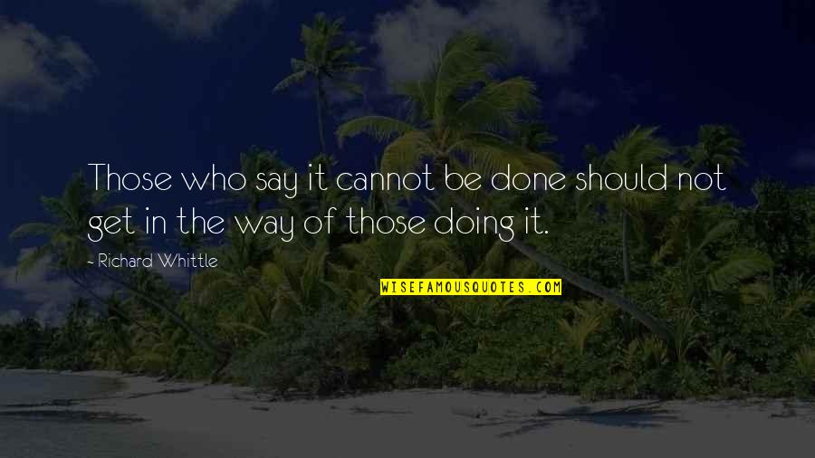 Tinchy B Quotes By Richard Whittle: Those who say it cannot be done should