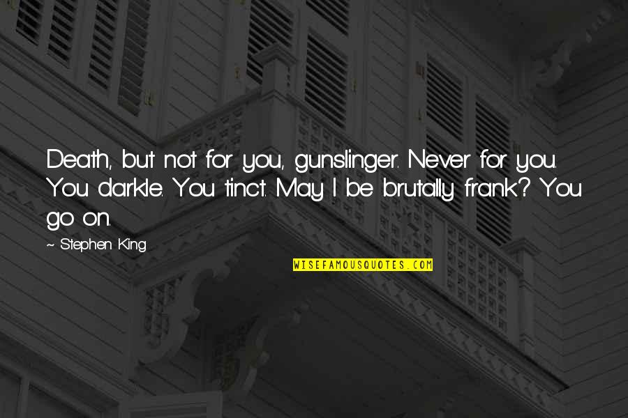 Tinct Quotes By Stephen King: Death, but not for you, gunslinger. Never for