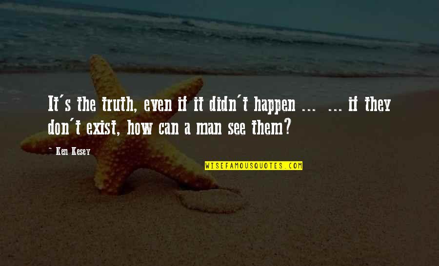 Tincture Of Benzoin Quotes By Ken Kesey: It's the truth, even if it didn't happen