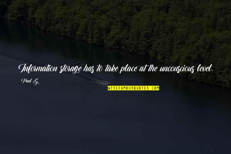 Tincture Of Iodine Quotes By Paul G: Information storage has to take place at the