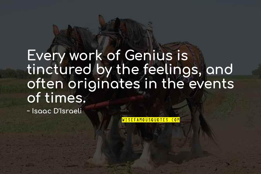 Tinctured Quotes By Isaac D'Israeli: Every work of Genius is tinctured by the