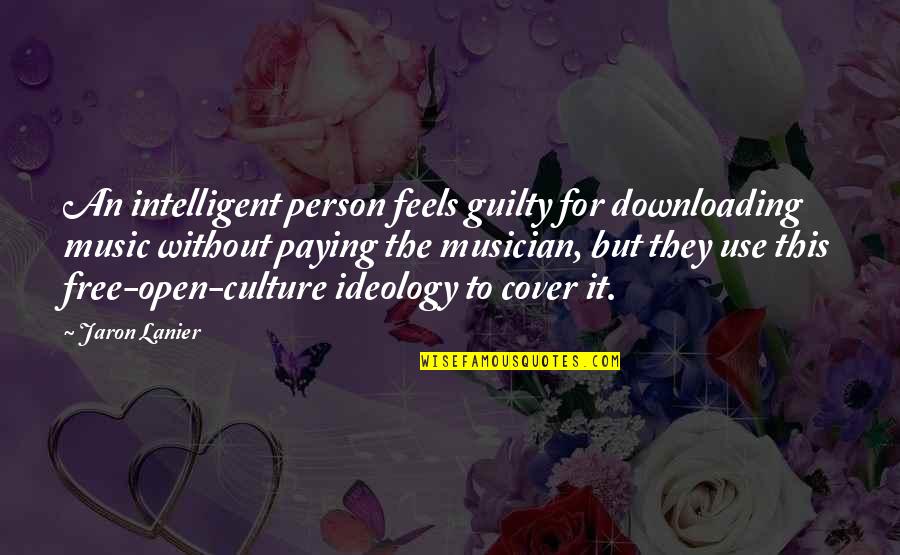 Tinctured Quotes By Jaron Lanier: An intelligent person feels guilty for downloading music
