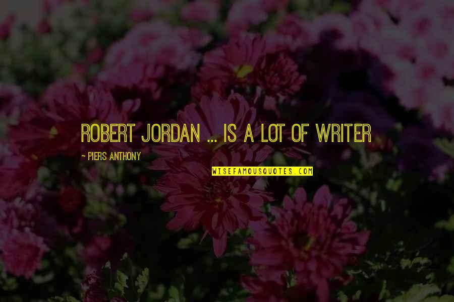 Tinctured Quotes By Piers Anthony: Robert Jordan ... is a lot of writer