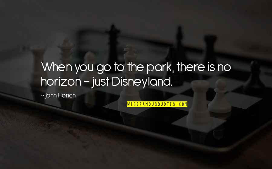 Tindalos Station Quotes By John Hench: When you go to the park, there is