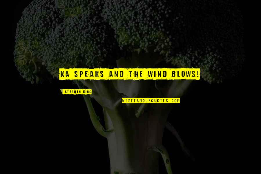 Tindalos Station Quotes By Stephen King: Ka speaks and the wind blows! Tindalos Station Quotes By Stephen King: Ka speaks and the wind blows!