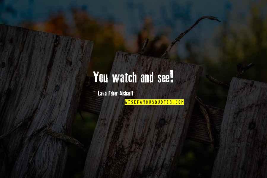 Tindell Horse Quotes By Lama Feher Alsharif: You watch and see! Tindell Horse Quotes By Lama Feher Alsharif: You watch and see!