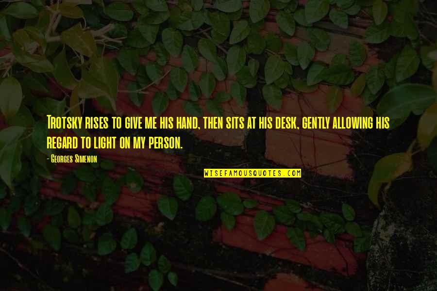 Tindemans Quotes By Georges Simenon: Trotsky rises to give me his hand, then Tindemans Quotes By Georges Simenon: Trotsky rises to give me his hand, then