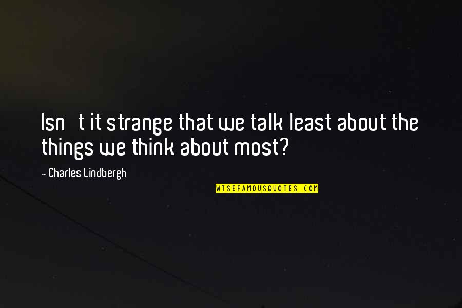 Tinder Bios Quotes By Charles Lindbergh: Isn't it strange that we talk least about Tinder Bios Quotes By Charles Lindbergh: Isn't it strange that we talk least about