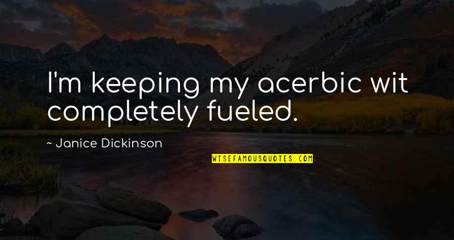 Tinder Profile Quotes By Janice Dickinson: I'm keeping my acerbic wit completely fueled.