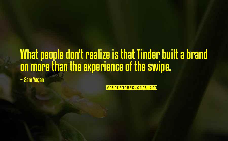 Tinder Quotes By Sam Yagan: What people don't realize is that Tinder built Tinder Quotes By Sam Yagan: What people don't realize is that Tinder built