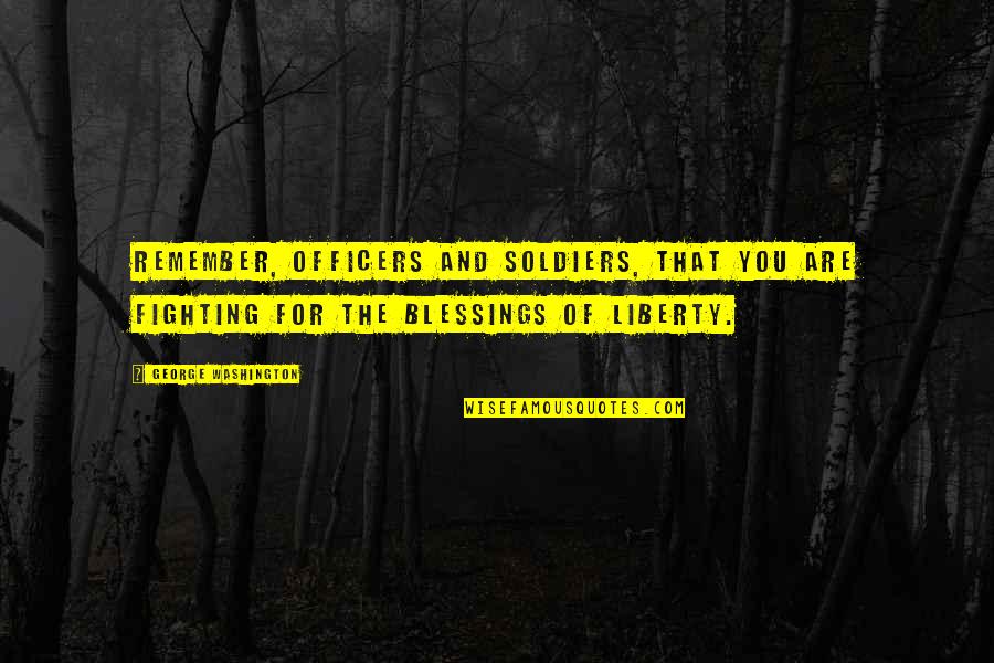 Tindih Quotes By George Washington: Remember, officers and soldiers, that you are fighting Tindih Quotes By George Washington: Remember, officers and soldiers, that you are fighting