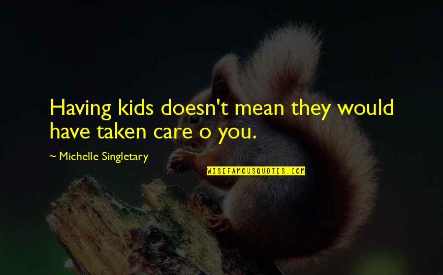 Tindirma Quotes By Michelle Singletary: Having kids doesn't mean they would have taken
