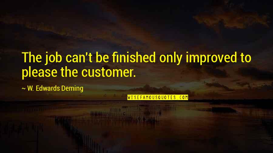 Tindirma Quotes By W. Edwards Deming: The job can't be finished only improved to