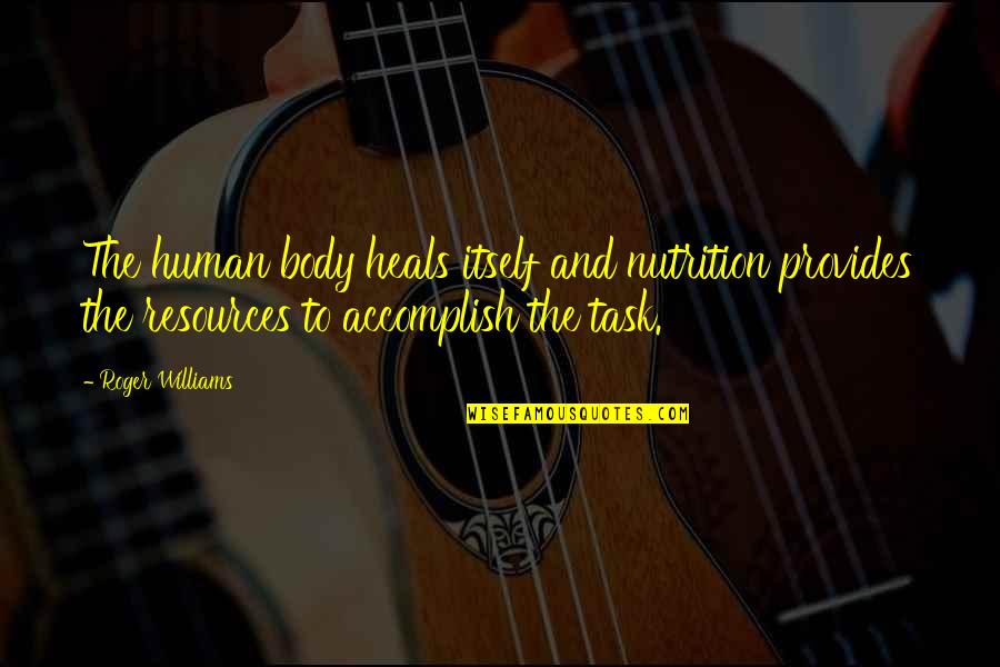 Tindwyl Quotes By Roger Williams: The human body heals itself and nutrition provides