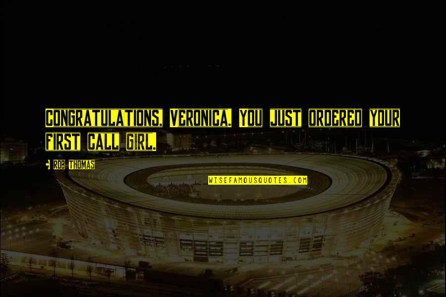 Tindwyl's Quotes By Rob Thomas: Congratulations, Veronica. You just ordered your first call