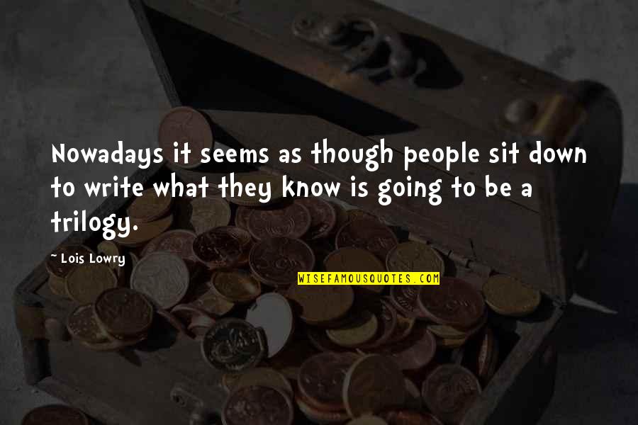 Tindy Agaba Quotes By Lois Lowry: Nowadays it seems as though people sit down