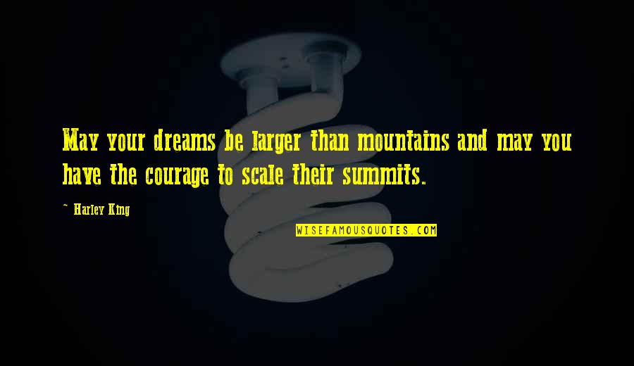 Tindyebwa Tindy Quotes By Harley King: May your dreams be larger than mountains and Tindyebwa Tindy Quotes By Harley King: May your dreams be larger than mountains and