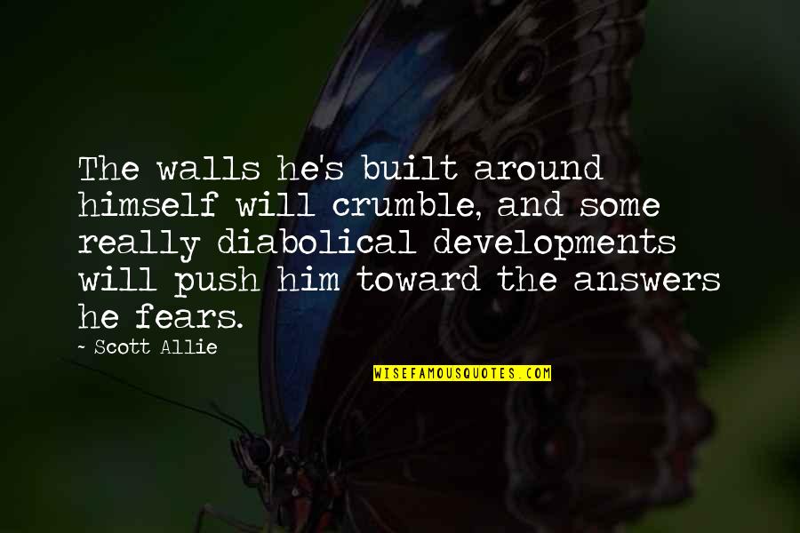 Tindyebwa Tindy Quotes By Scott Allie: The walls he's built around himself will crumble, Tindyebwa Tindy Quotes By Scott Allie: The walls he's built around himself will crumble,