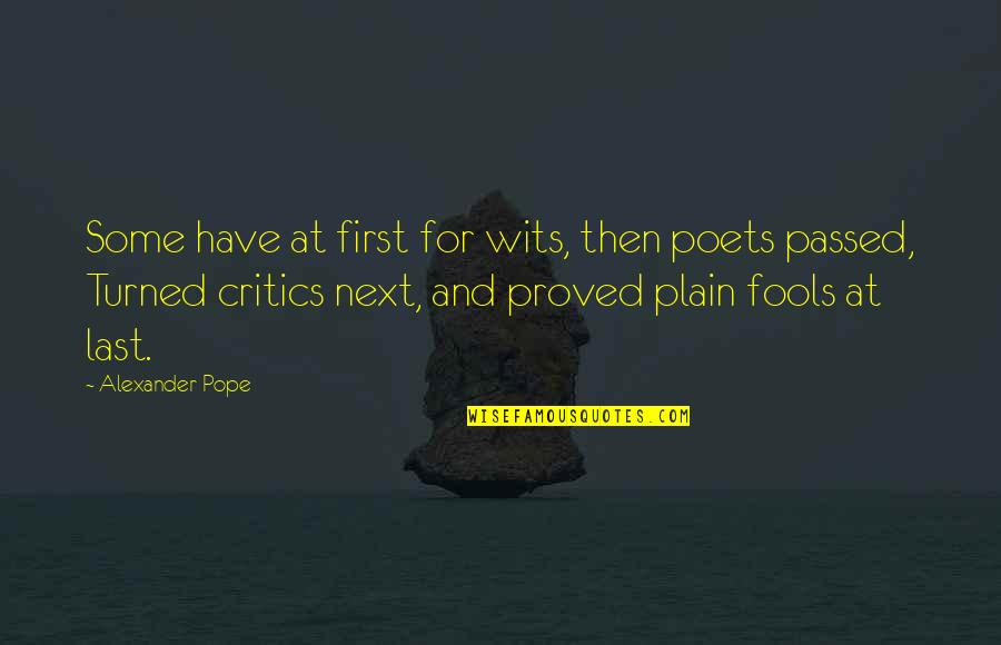 Tinelle 3 Quotes By Alexander Pope: Some have at first for wits, then poets Tinelle 3 Quotes By Alexander Pope: Some have at first for wits, then poets