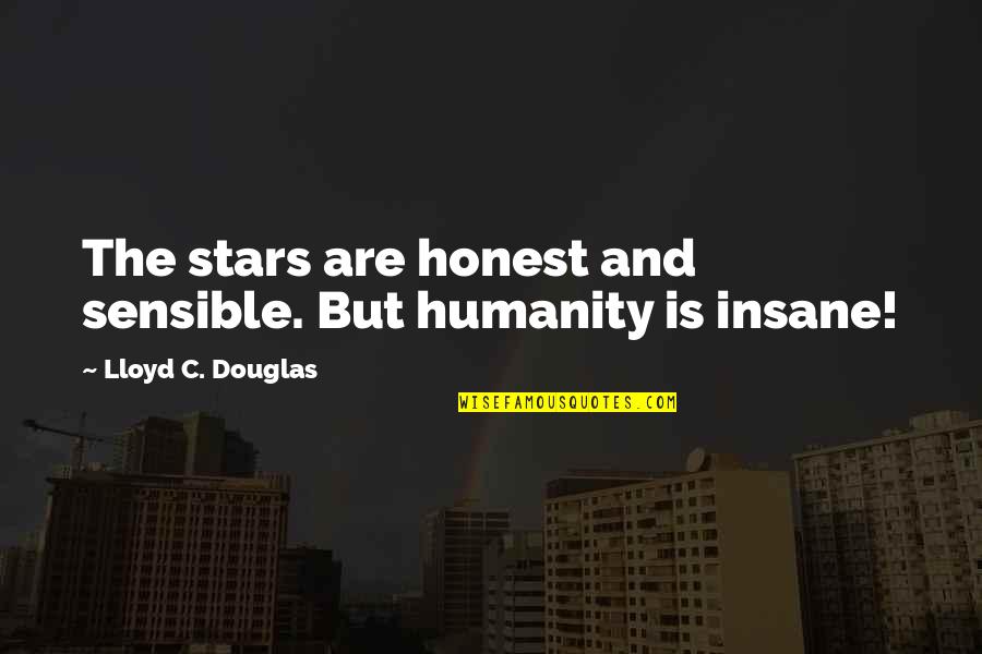 Tinelli Fernandez Quotes By Lloyd C. Douglas: The stars are honest and sensible. But humanity