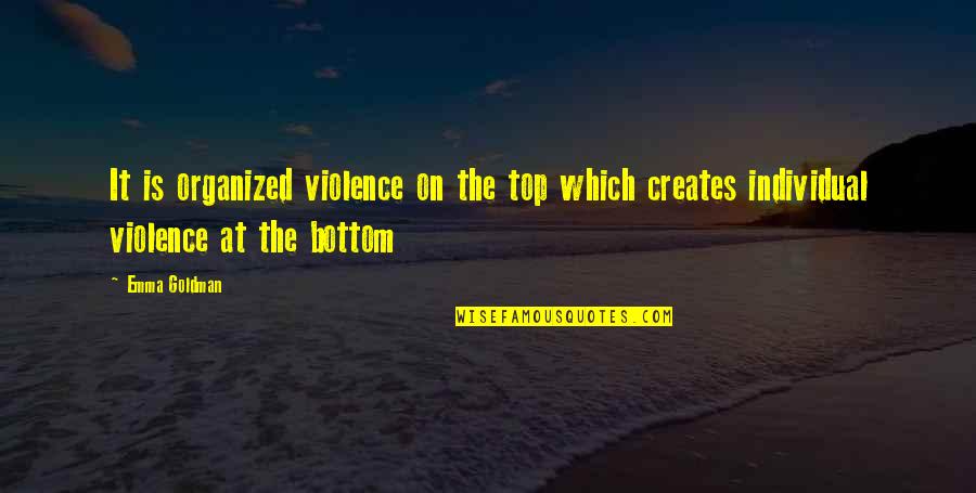 Tinen Bar Quotes By Emma Goldman: It is organized violence on the top which