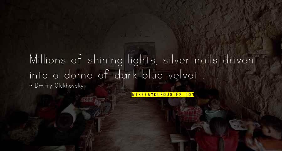 Tinenqa1 Quotes By Dmitry Glukhovsky: Millions of shining lights, silver nails driven into
