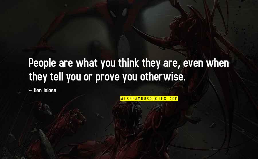 Tinent Quotes By Ben Tolosa: People are what you think they are, even
