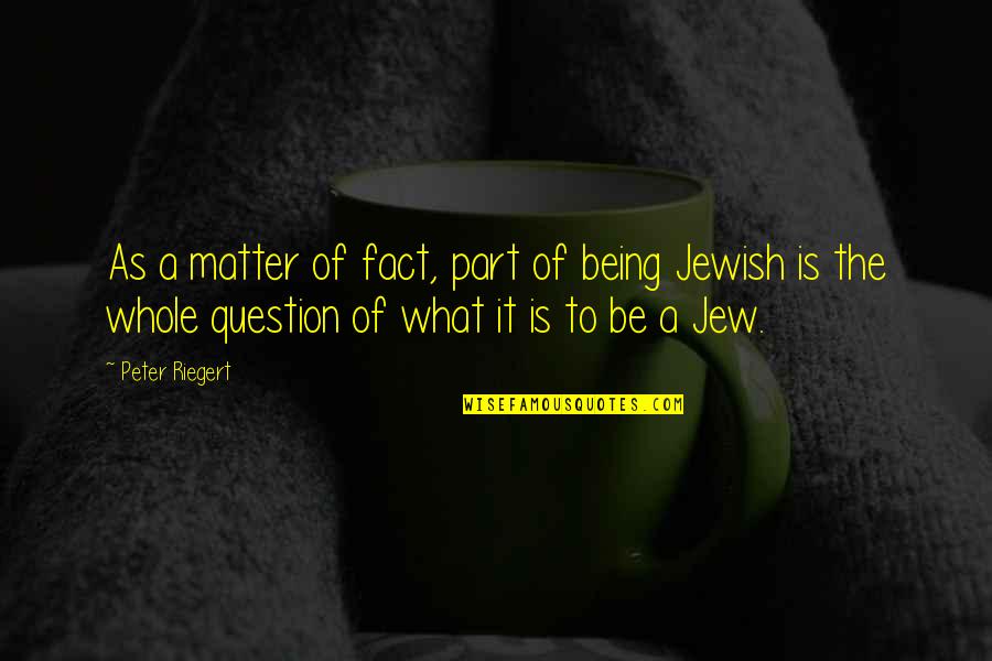 Tineri Neet Quotes By Peter Riegert: As a matter of fact, part of being Tineri Neet Quotes By Peter Riegert: As a matter of fact, part of being