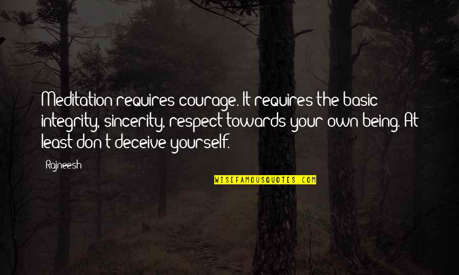 Tineri Neet Quotes By Rajneesh: Meditation requires courage. It requires the basic integrity, Tineri Neet Quotes By Rajneesh: Meditation requires courage. It requires the basic integrity,