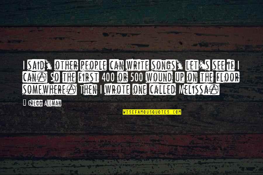 Tinerii Neets Quotes By Gregg Allman: I said, other people can write songs, let's