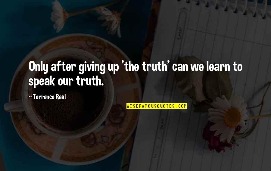 Tinerino One Pot Quotes By Terrence Real: Only after giving up 'the truth' can we