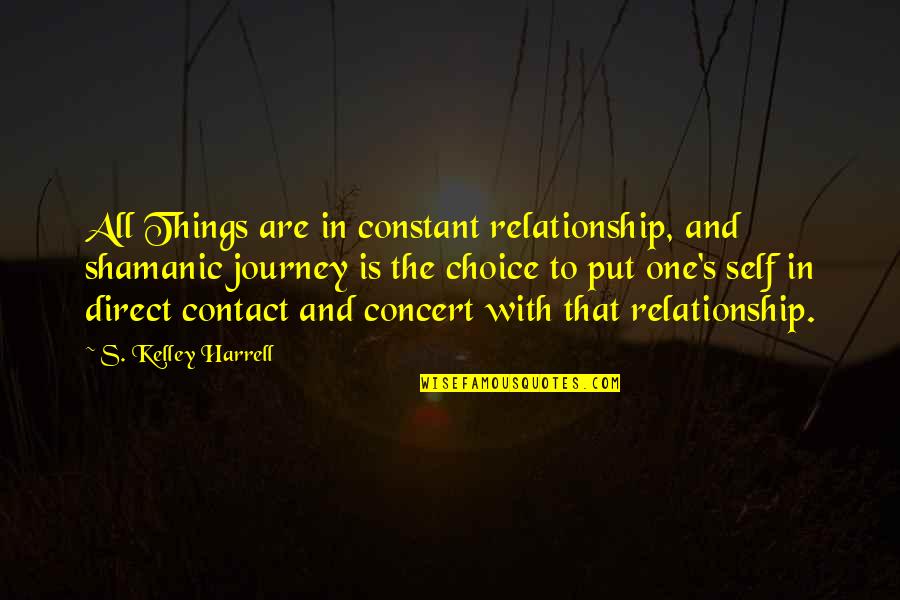 Tinero Aharonov Quotes By S. Kelley Harrell: All Things are in constant relationship, and shamanic