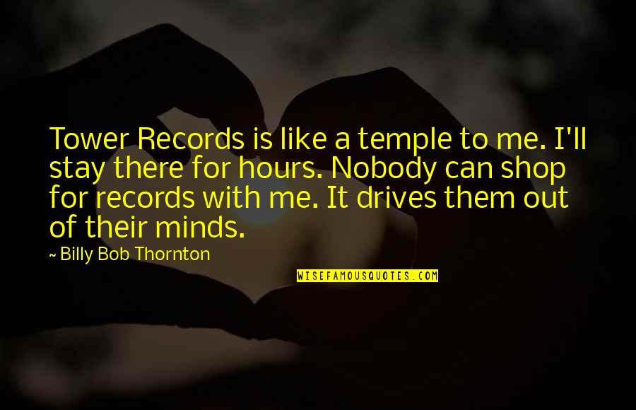 Tinerou Quotes By Billy Bob Thornton: Tower Records is like a temple to me.