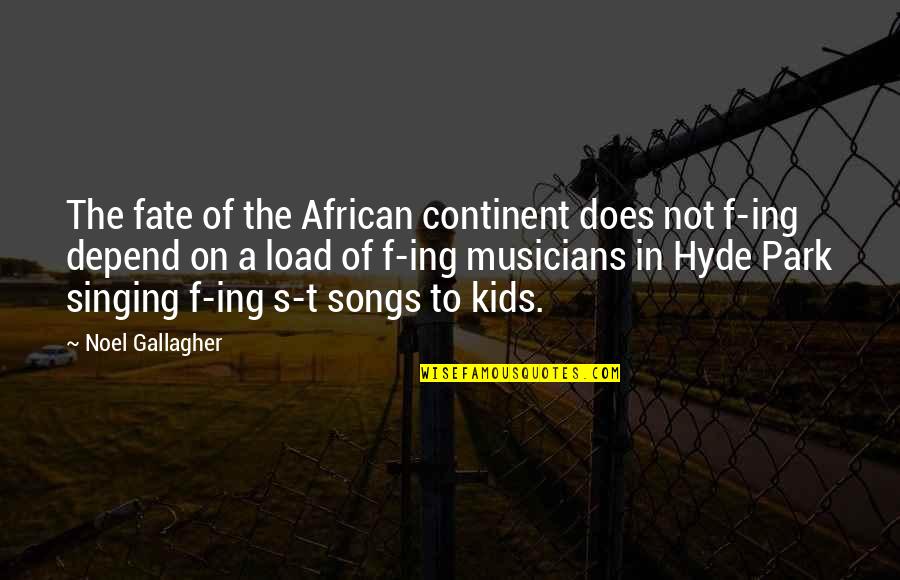 T'ing Quotes By Noel Gallagher: The fate of the African continent does not