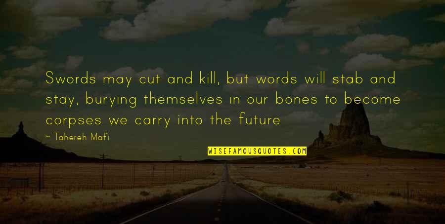 Ting Tong Quotes By Tahereh Mafi: Swords may cut and kill, but words will