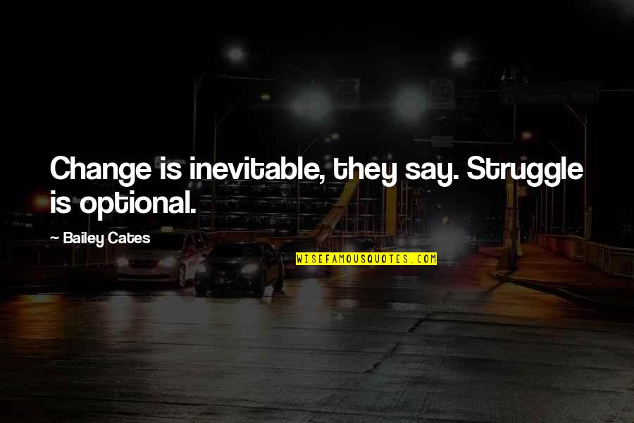 Tinged Anagram Quotes By Bailey Cates: Change is inevitable, they say. Struggle is optional.