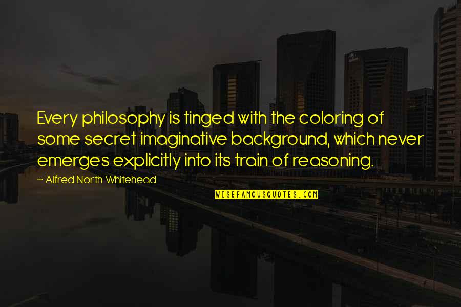 Tinged Quotes By Alfred North Whitehead: Every philosophy is tinged with the coloring of
