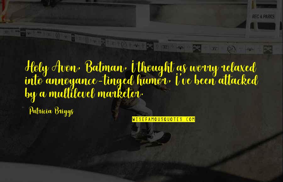Tinged Quotes By Patricia Briggs: Holy Avon, Batman, I thought as worry relaxed