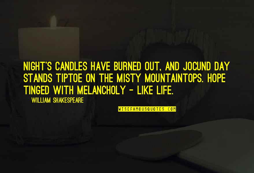 Tinged Quotes By William Shakespeare: Night's candles have burned out, and jocund day