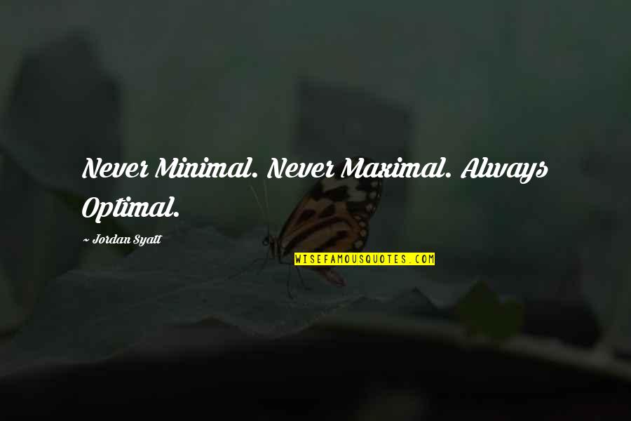 Tingelhoff Quotes By Jordan Syatt: Never Minimal. Never Maximal. Always Optimal. Tingelhoff Quotes By Jordan Syatt: Never Minimal. Never Maximal. Always Optimal.